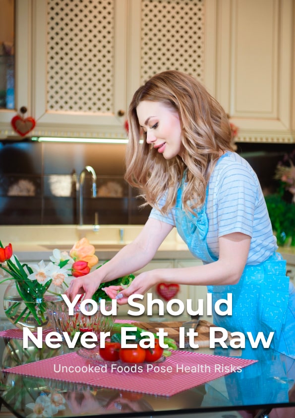 You Should Never Eat It Raw